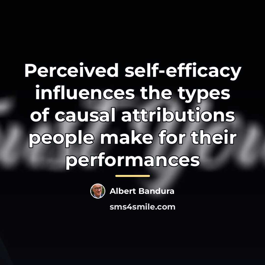 “Perceived self-efficacy influences the types of causal attributions people make…” quote by Albert Bandura