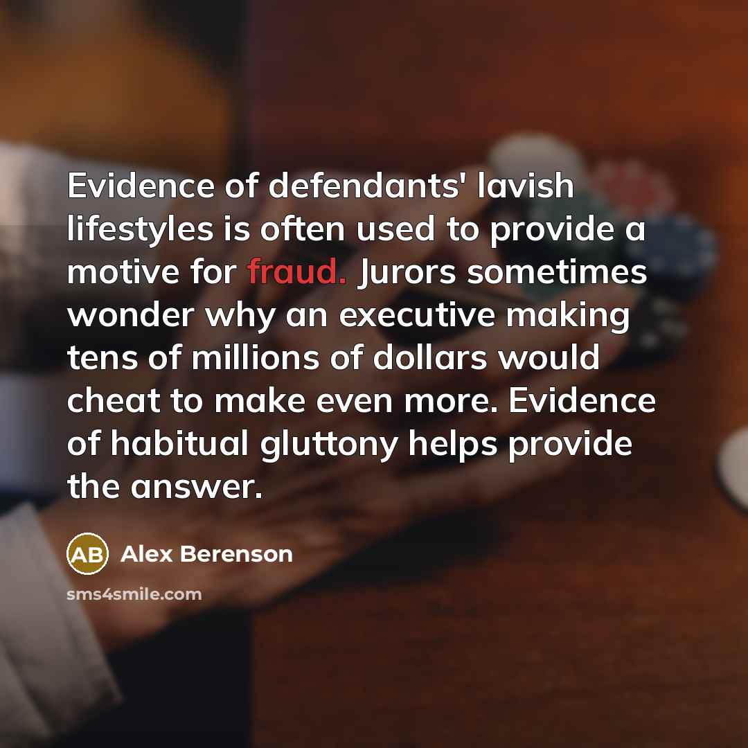 “Evidence of defendants' lavish lifestyles is often used to provide…” quote by Alex Berenson