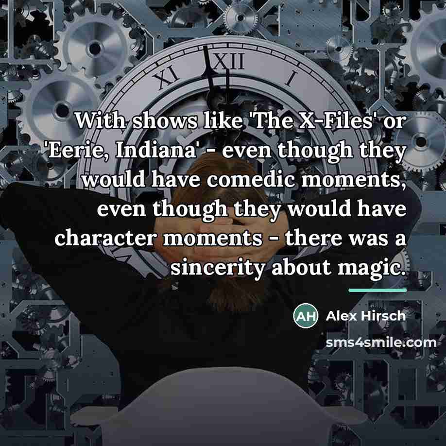 “With shows like 'The X-Files' or 'Eerie, Indiana' - even…” quote by Alex Hirsch