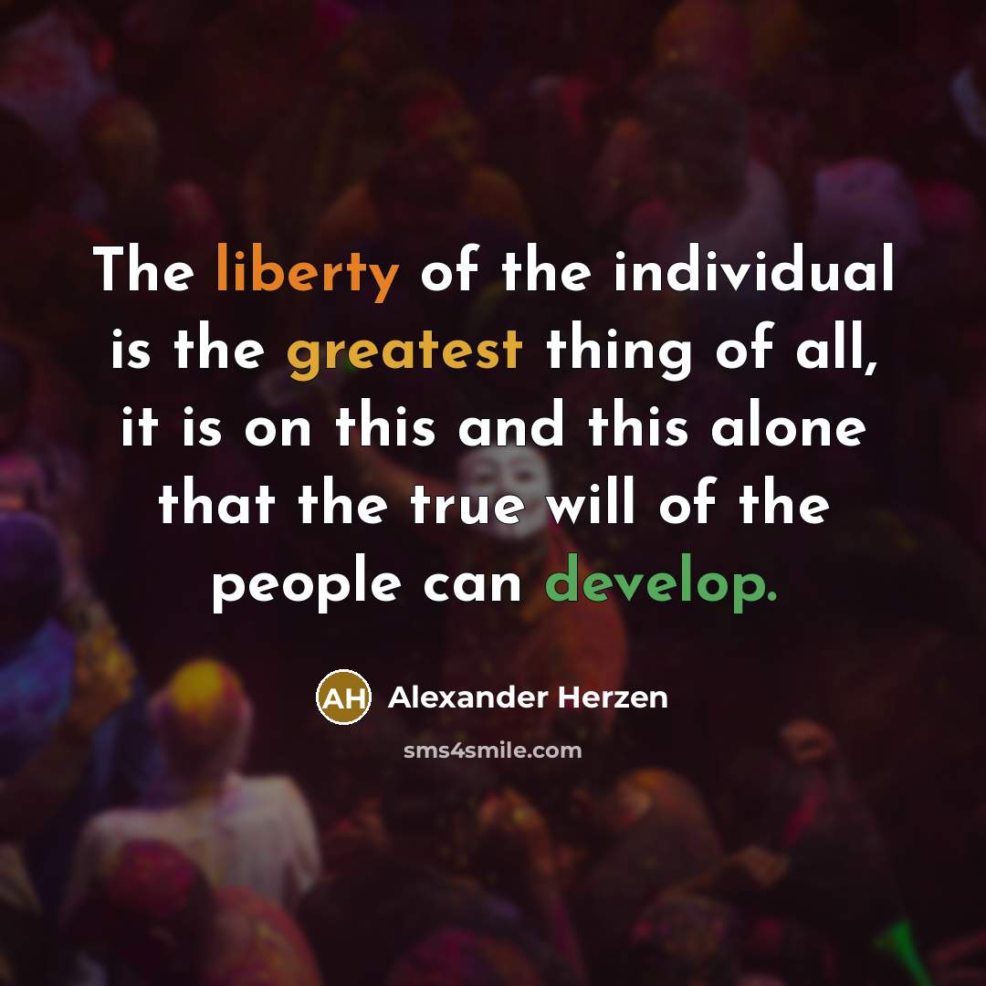 “The liberty of the individual is the greatest thing of…” quote by Alexander Herzen