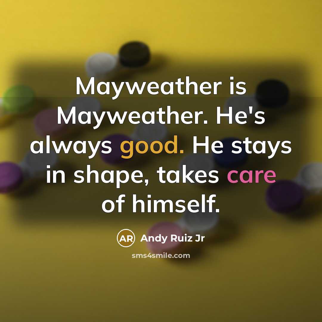 “Mayweather is Mayweather. He's always good. He stays in shape,…” quote by Andy Ruiz Jr