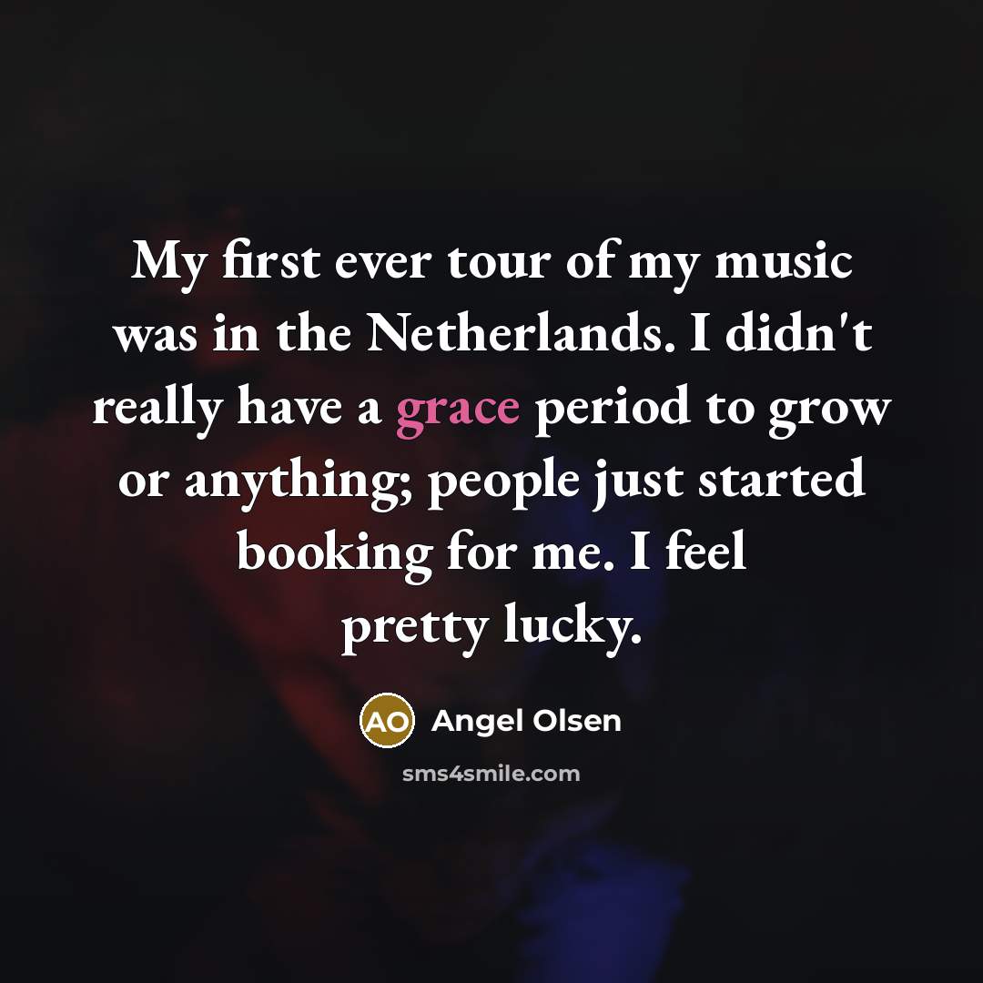 “My first ever tour of my music was in the…” quote by Angel Olsen