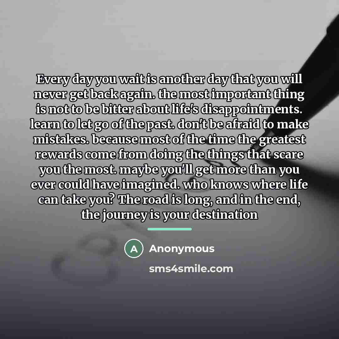 “Every day you wait is another day that you will…” quote by Anonymous