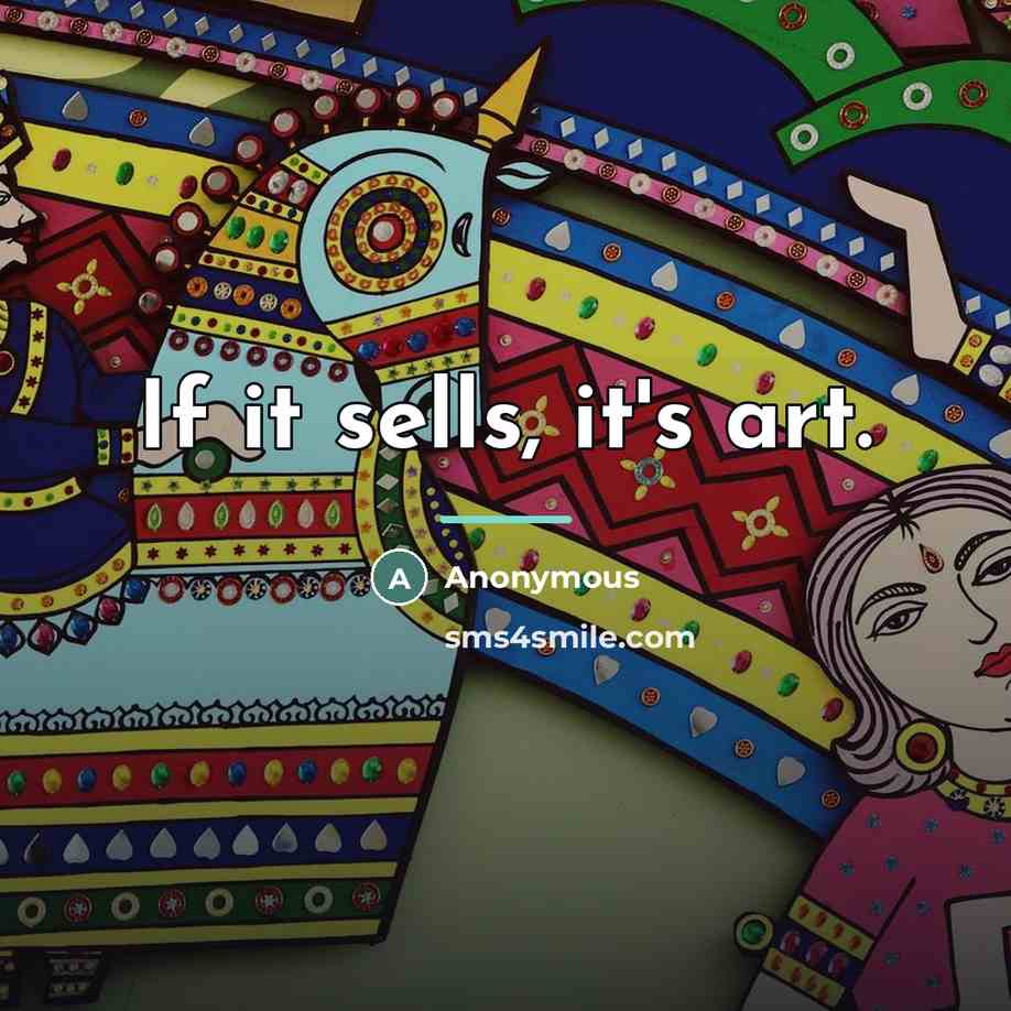 “If it sells, it's art.…” quote by Anonymous