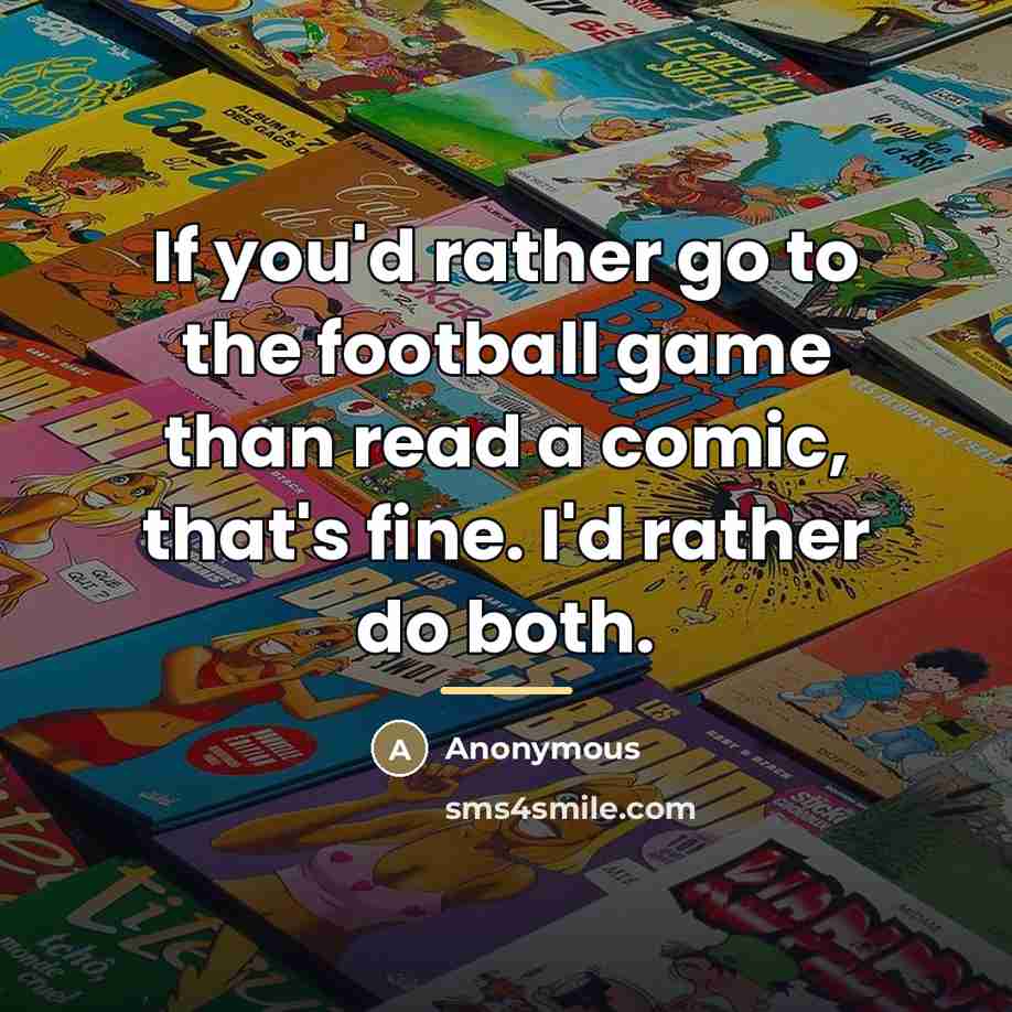 “If you'd rather go to the football game than read…” quote by Anonymous