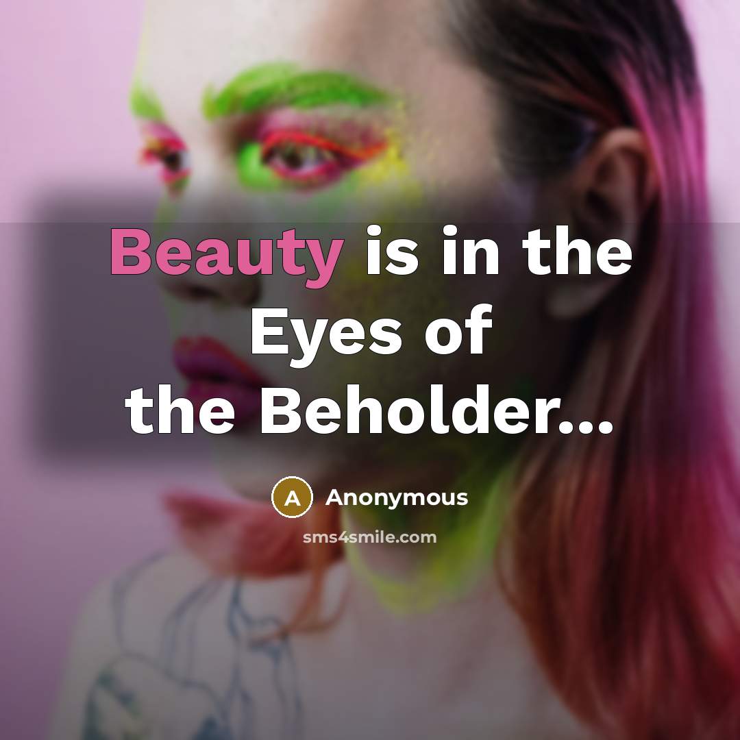 “Beauty is in the Eyes of the Beholder...…” quote by Anonymous