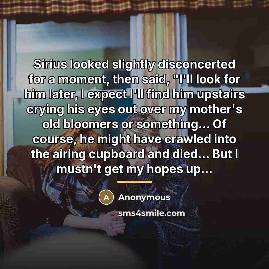 “Sirius looked slightly disconcerted for a moment, then said, "I'll…” quote by Anonymous