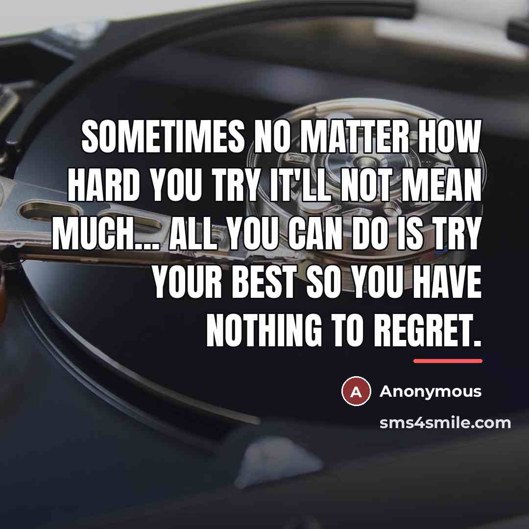“Sometimes no matter how hard you try it'll not mean…” quote by Anonymous
