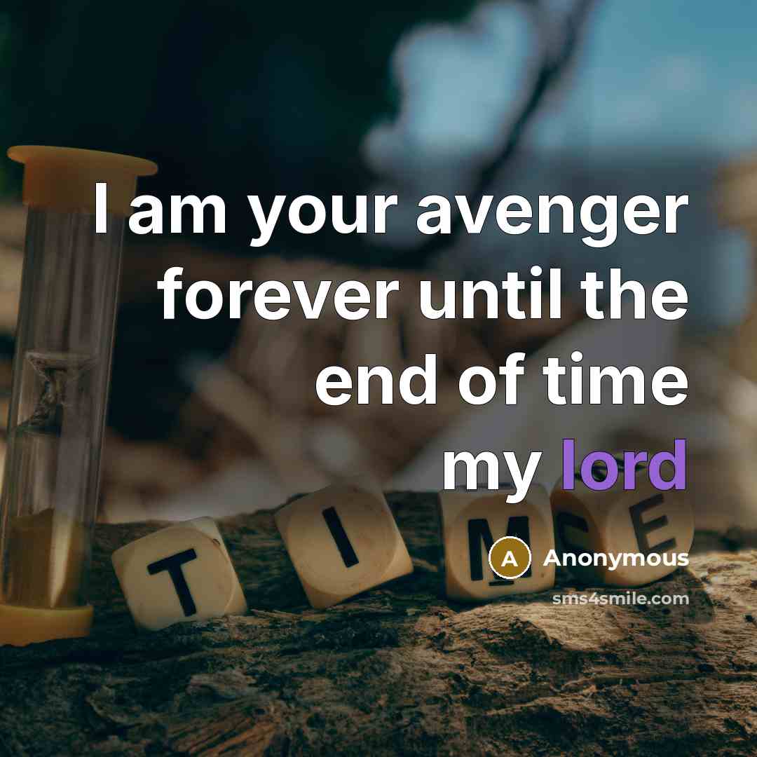“I am your avenger forever until the end of time my lord” quote by Anonymous