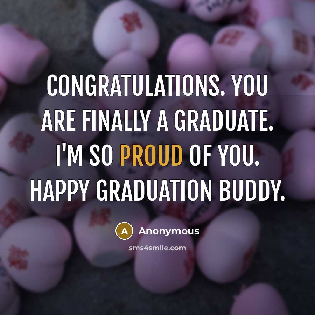 “Congratulations. You are finally a graduate. I'm so proud of…” quote by Anonymous