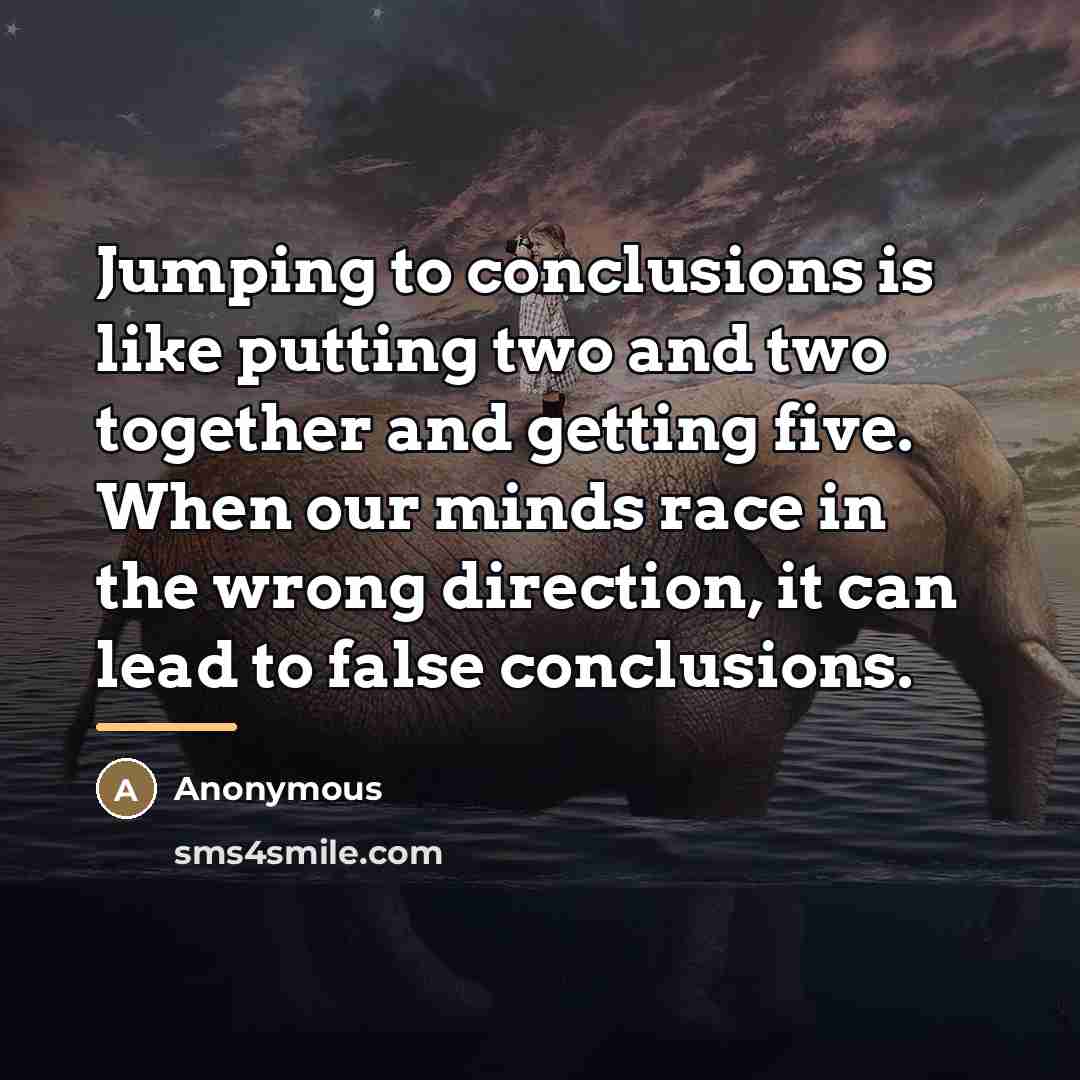 “Jumping to conclusions is like putting two and two together…” quote by Anonymous