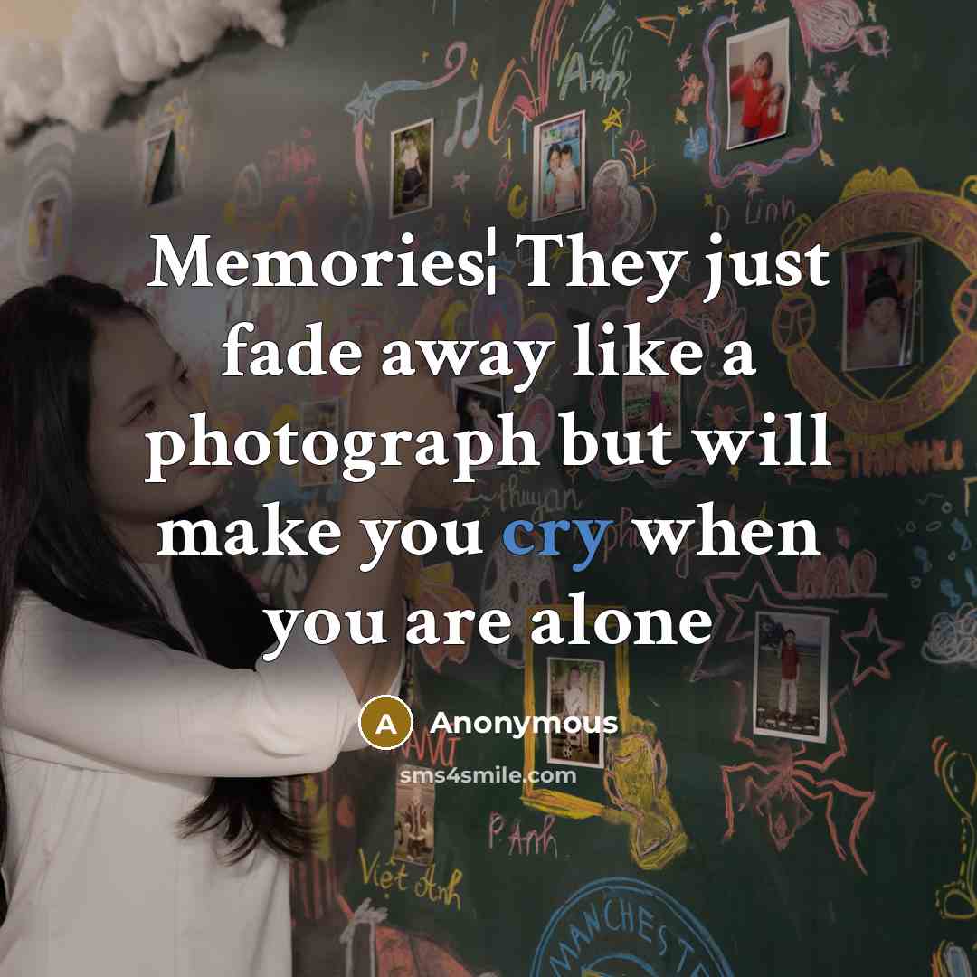 “Memories¦ They just fade away like a photograph but will…” quote by Anonymous
