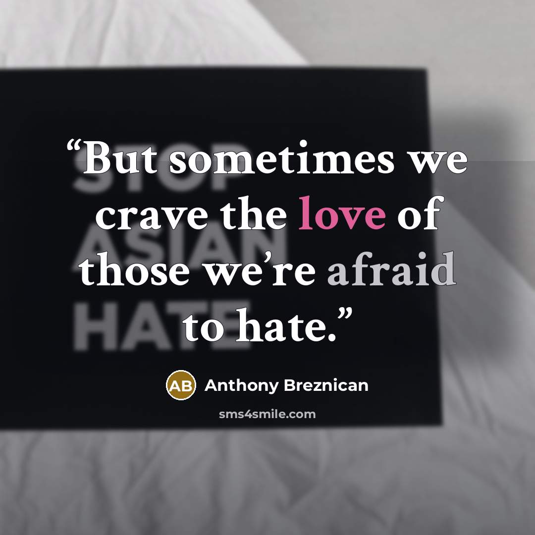 “But sometimes we crave the love of those we’re afraid to hate.” quote by Anthony Breznican
