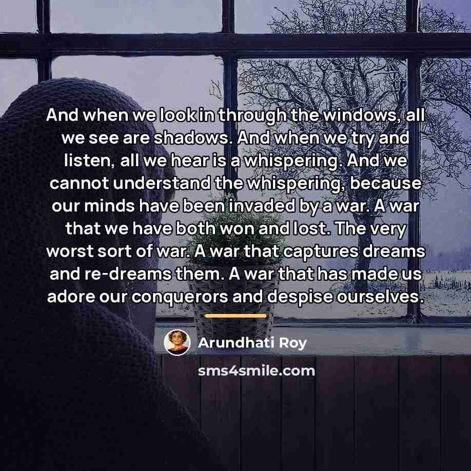 “And when we look in through the windows, all we…” quote by Arundhati Roy