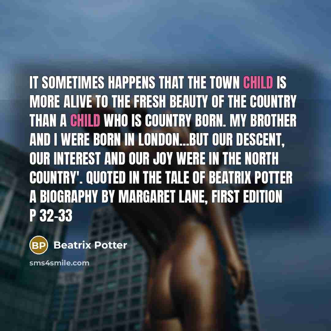 “It sometimes happens that the town child is more alive…” quote by Beatrix Potter