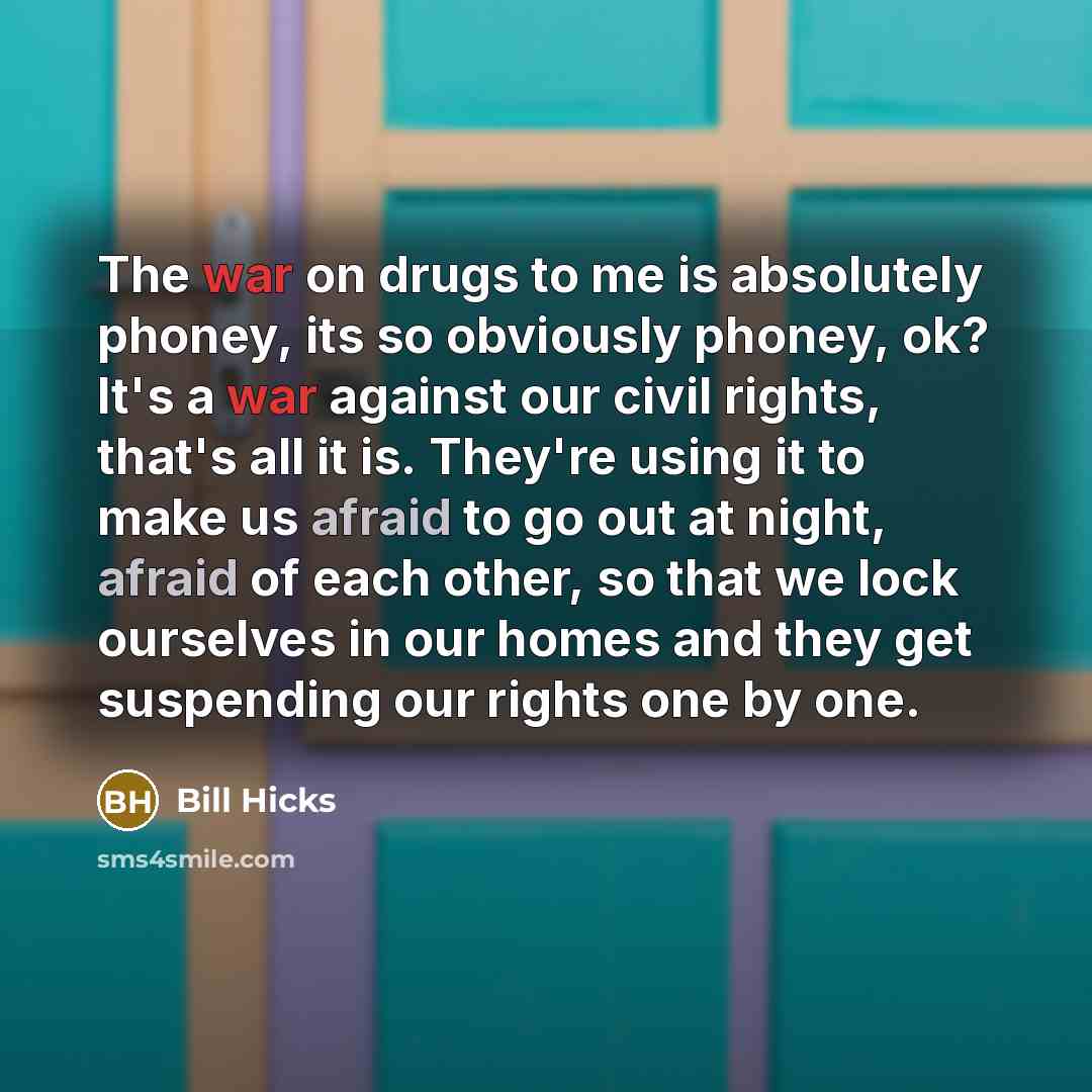 “The war on drugs to me is absolutely phoney, its…” quote by Bill Hicks