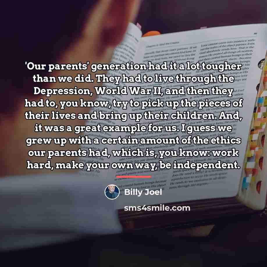“'Our parents' generation had it a lot tougher than we…” quote by Billy Joel