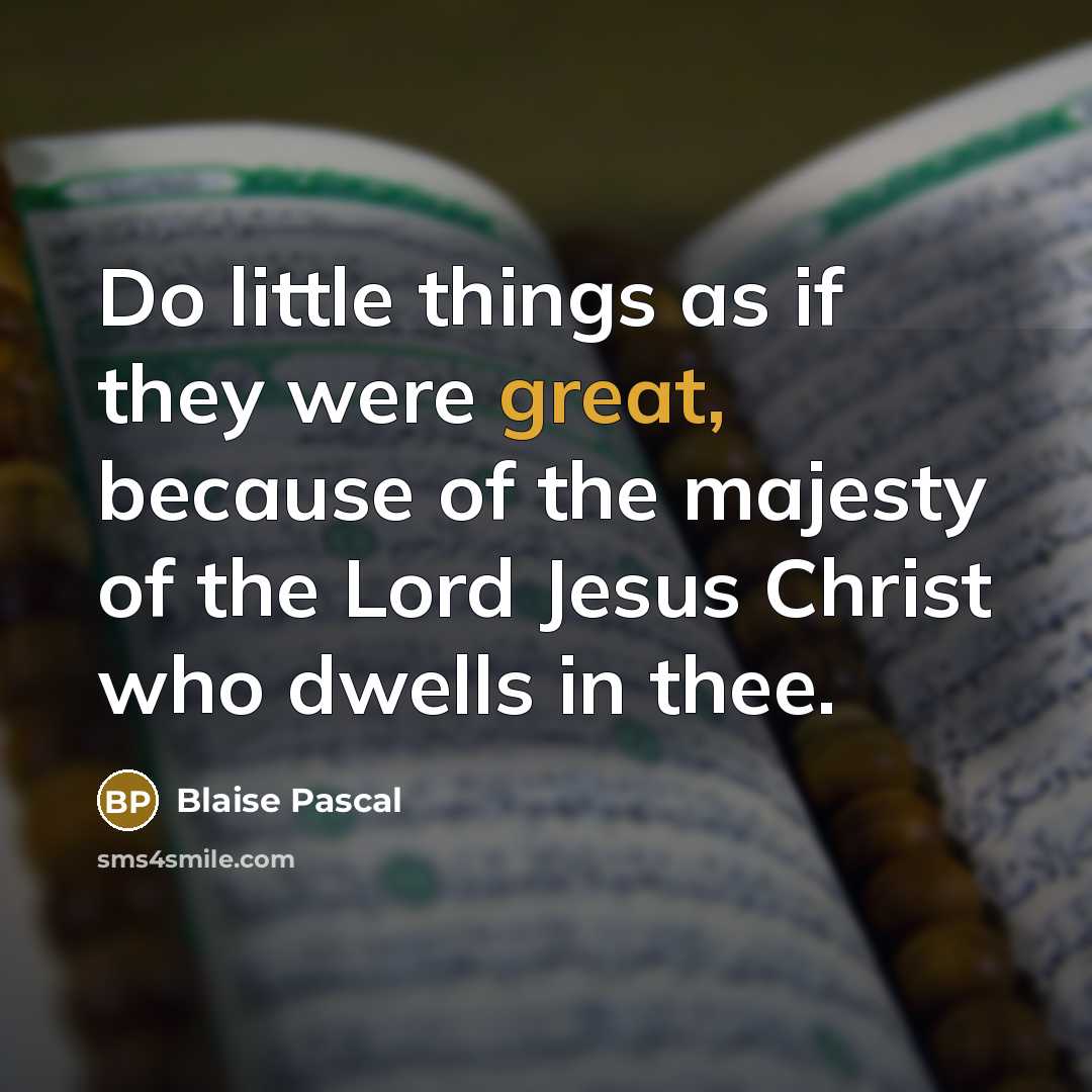 “Do little things as if they were great, because of…” quote by Blaise Pascal