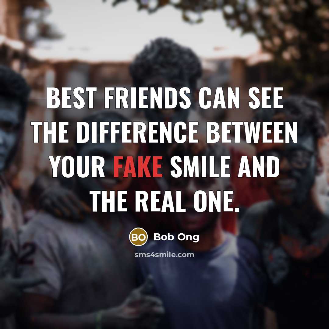 “BEST FRIENDS can see the difference between your fake smile…” quote by Bob Ong