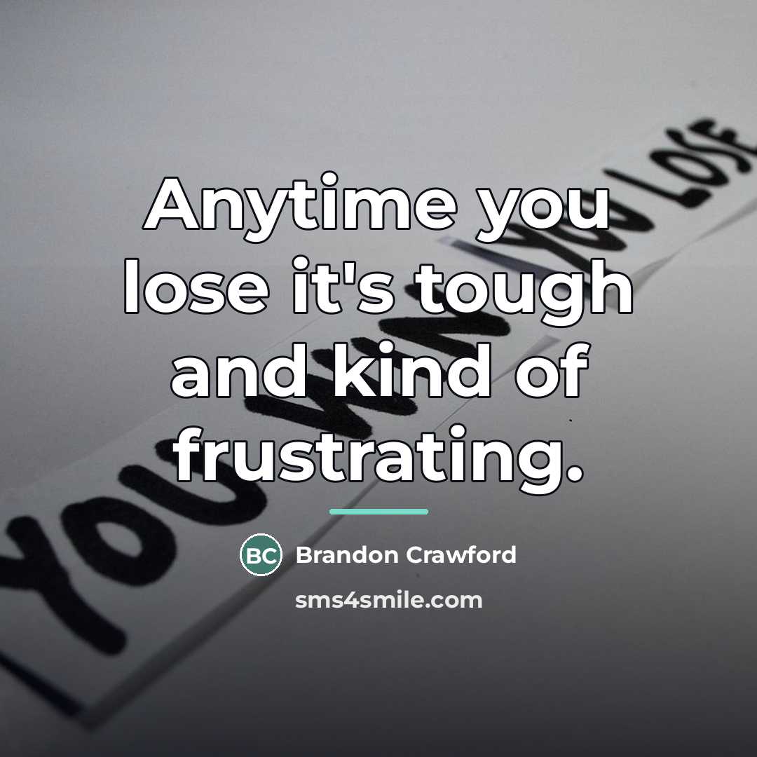 “Anytime you lose it's tough and kind of frustrating.…” quote by Brandon Crawford