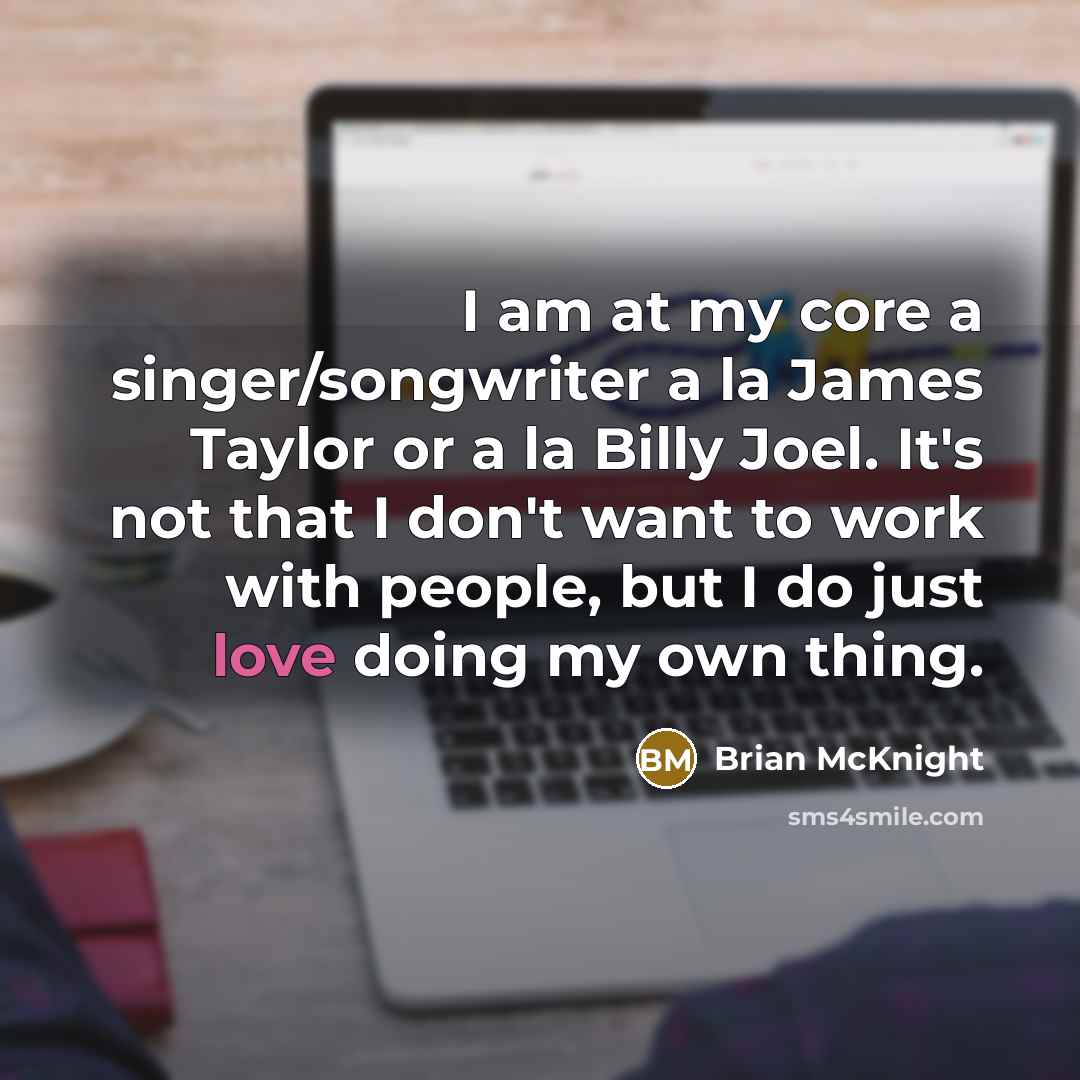 “I am at my core a singer/songwriter a la James…” quote by Brian McKnight
