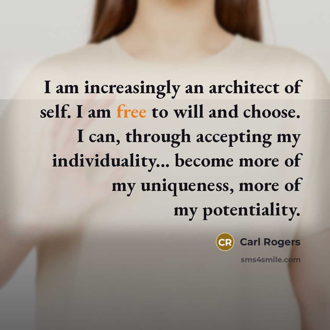 “I am increasingly an architect of self. I am free…” quote by Carl Rogers