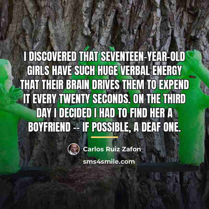 “I discovered that seventeen-year-old girls have such huge verbal energy…” quote by Carlos Ruiz Zafon
