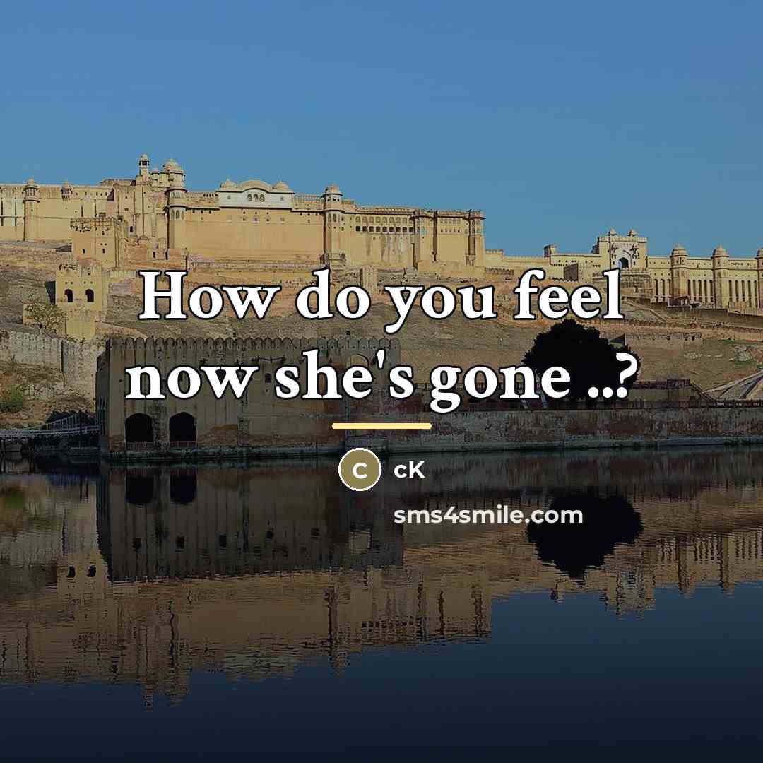 “How do you feel now she's gone ..?…” quote by CK
