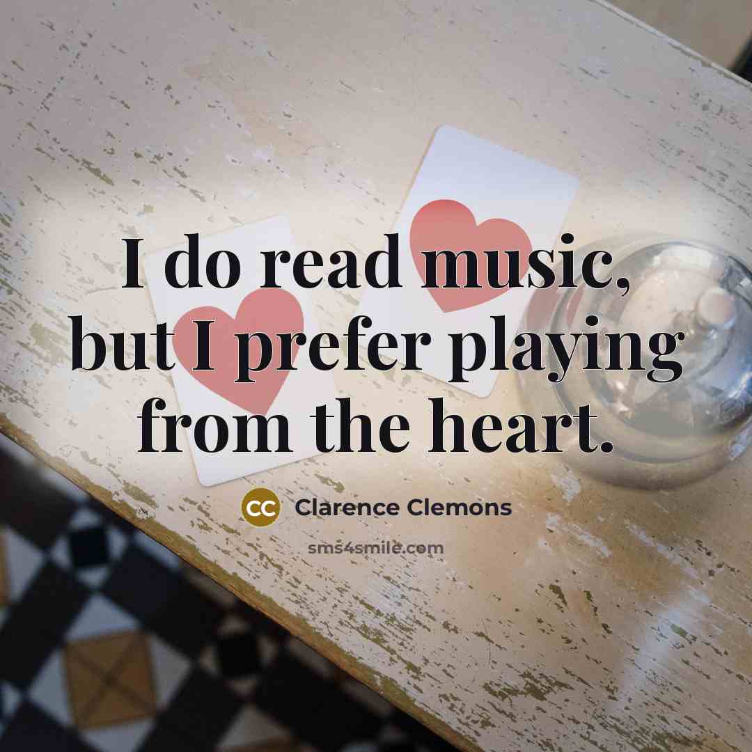 “I do read music, but I prefer playing from the…” quote by Clarence Clemons