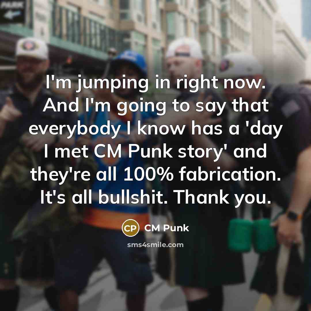 “I'm jumping in right now. And I'm going to say…” quote by CM Punk