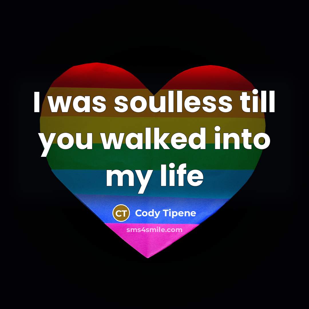 “I was soulless till you walked into my life…” quote by Cody Tipene