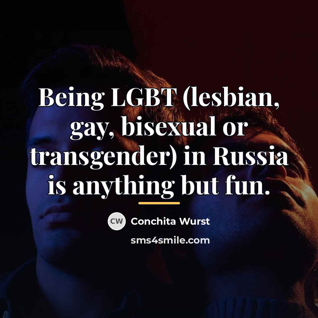 “Being LGBT (lesbian, gay, bisexual or transgender) in Russia is…” quote by Conchita Wurst