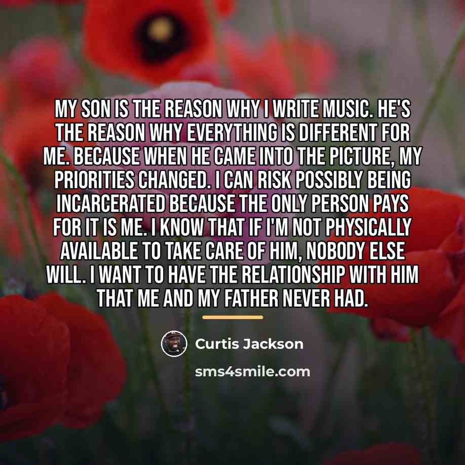 “My son is the reason why I write music. He's…” quote by Curtis Jackson