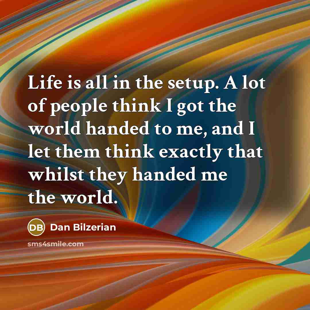 “Life is all in the setup. A lot of people…” quote by Dan Bilzerian