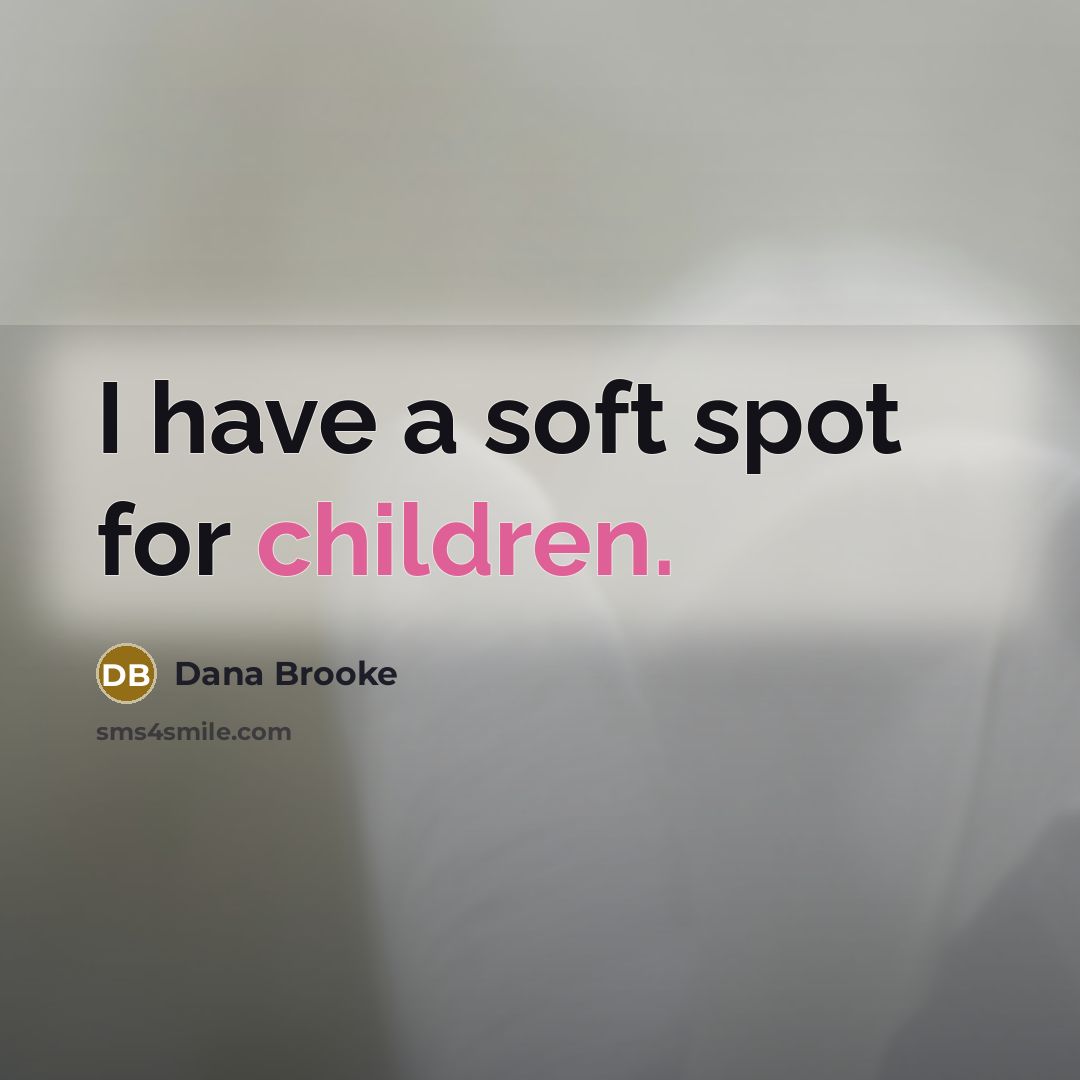 “I have a soft spot for children.…” quote by Dana Brooke