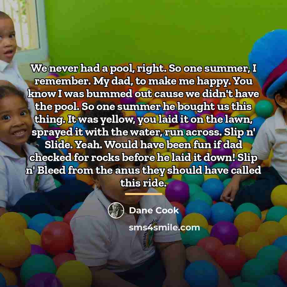 “We never had a pool, right. So one summer, I…” quote by Dane Cook