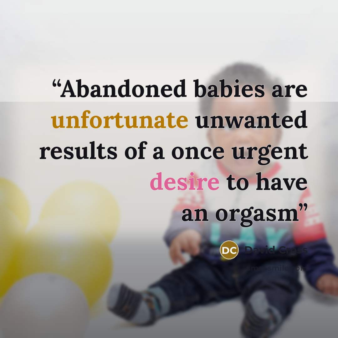 “Abandoned babies are unfortunate unwanted results of a once urgent desire to have an orgasm” quote by David Cross