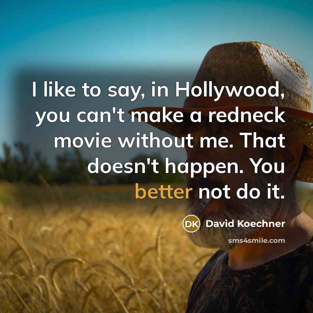 “I like to say, in Hollywood, you can't make a…” quote by David Koechner