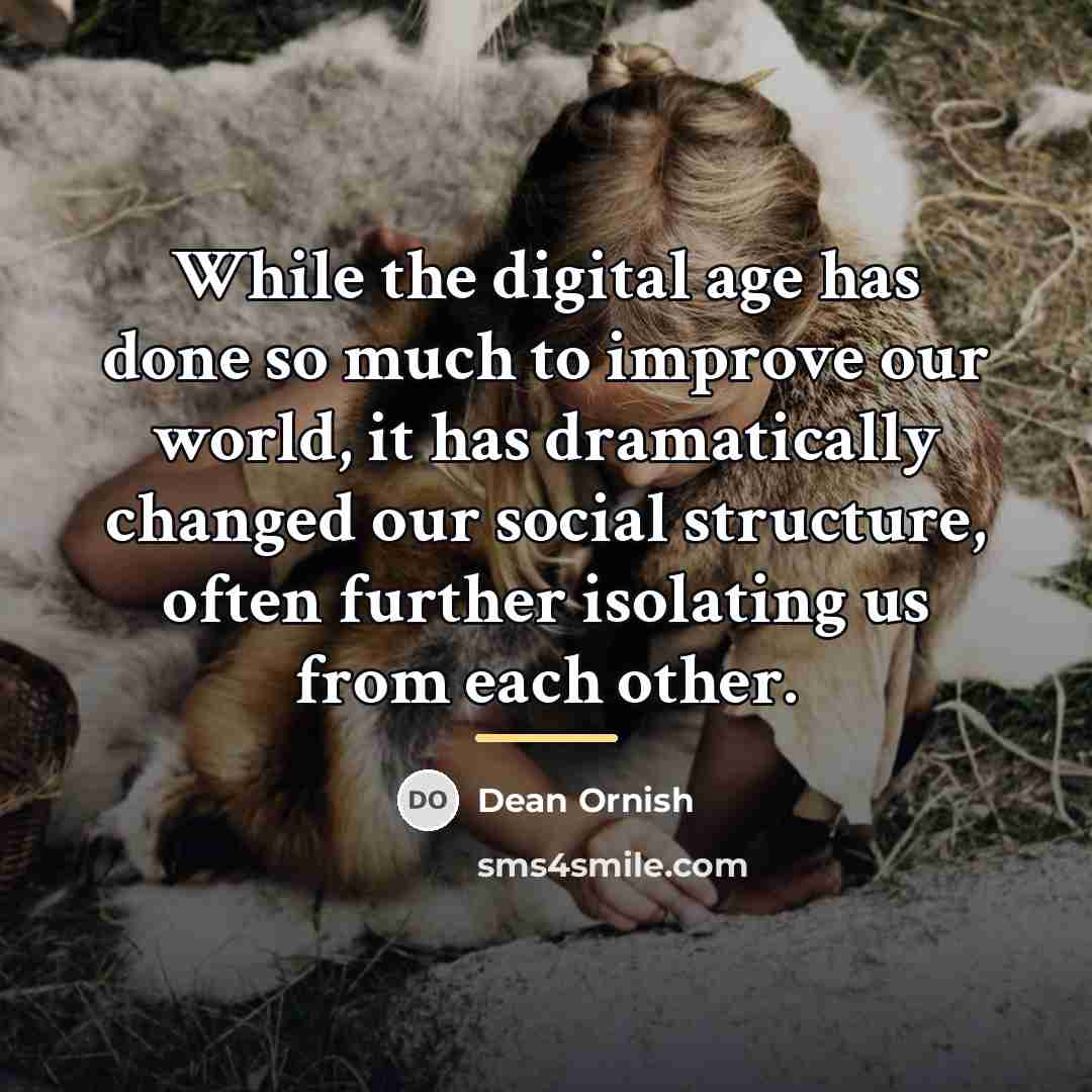 “While the digital age has done so much to improve…” quote by Dean Ornish