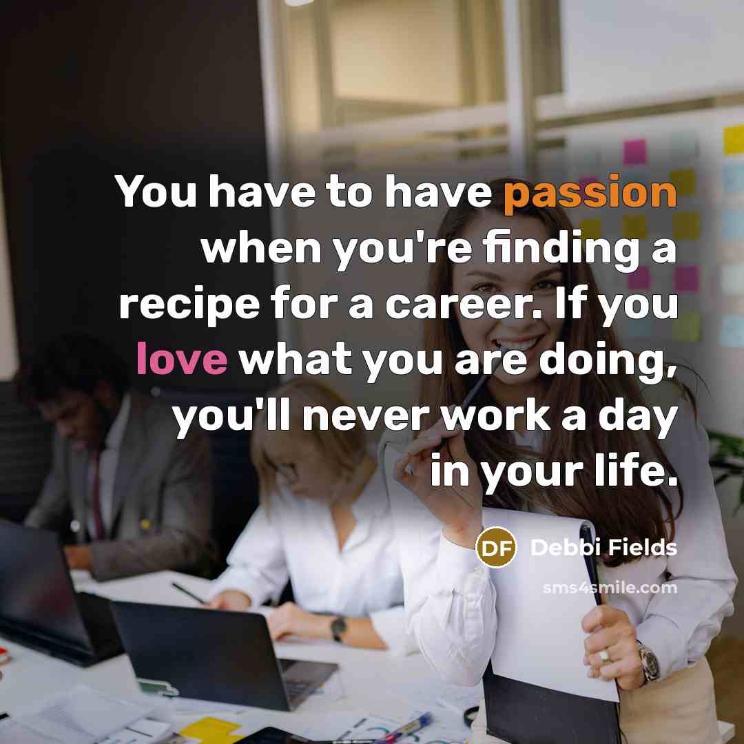 “You have to have passion when you're finding a recipe…” quote by Debbi Fields