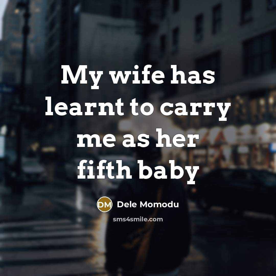 “My wife has learnt to carry me as her fifth…” quote by Dele Momodu