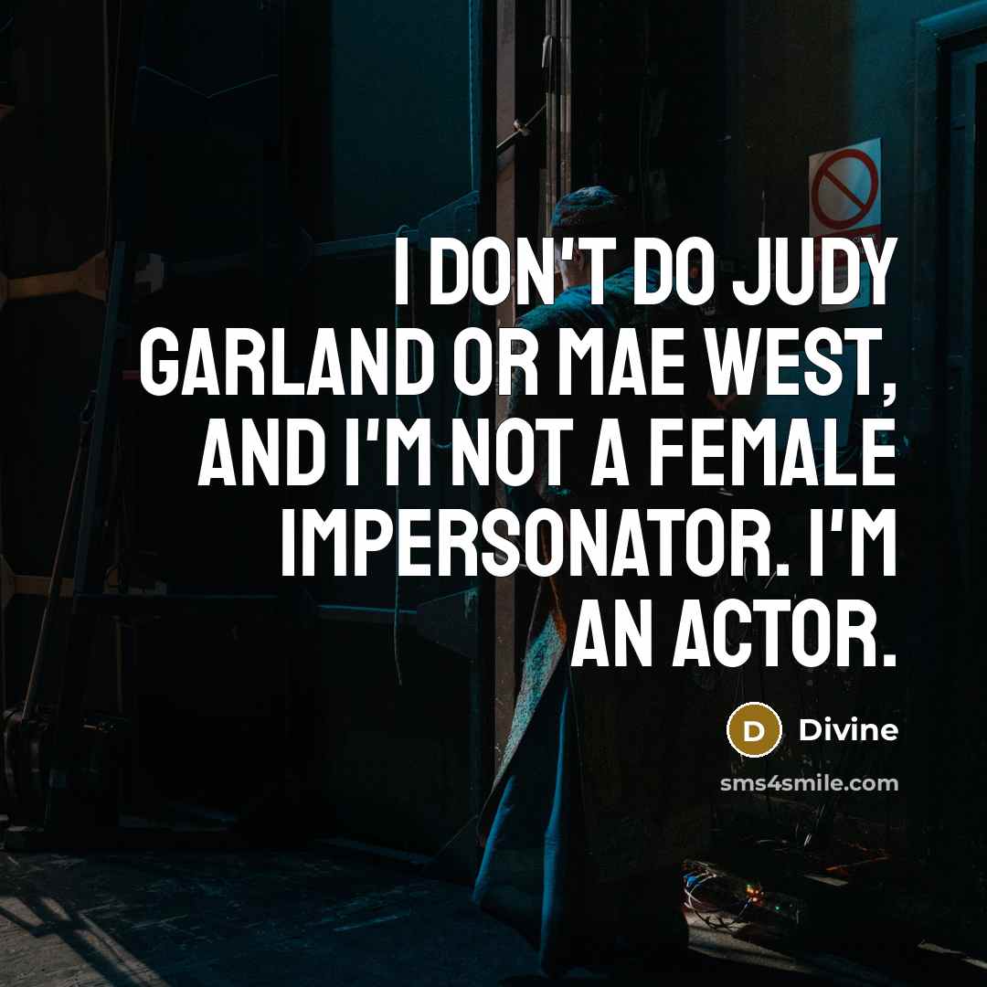 “I don't do Judy Garland or Mae West, and I'm…” quote by Divine