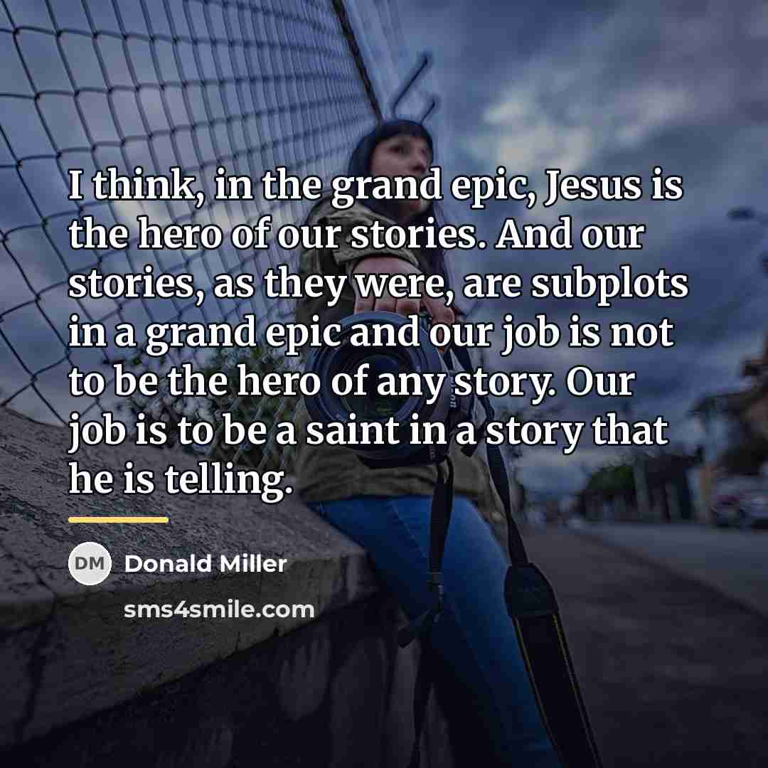 “I think, in the grand epic, Jesus is the hero…” quote by Donald Miller