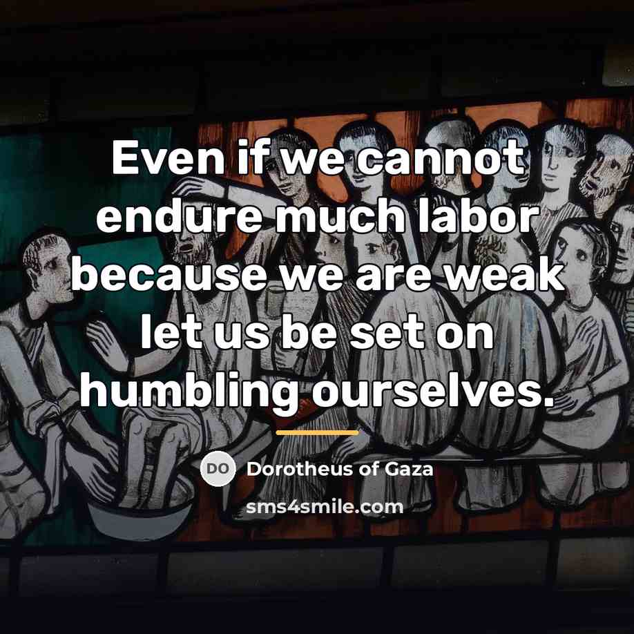 “Even if we cannot endure much labor because we are…” quote by Dorotheus of Gaza