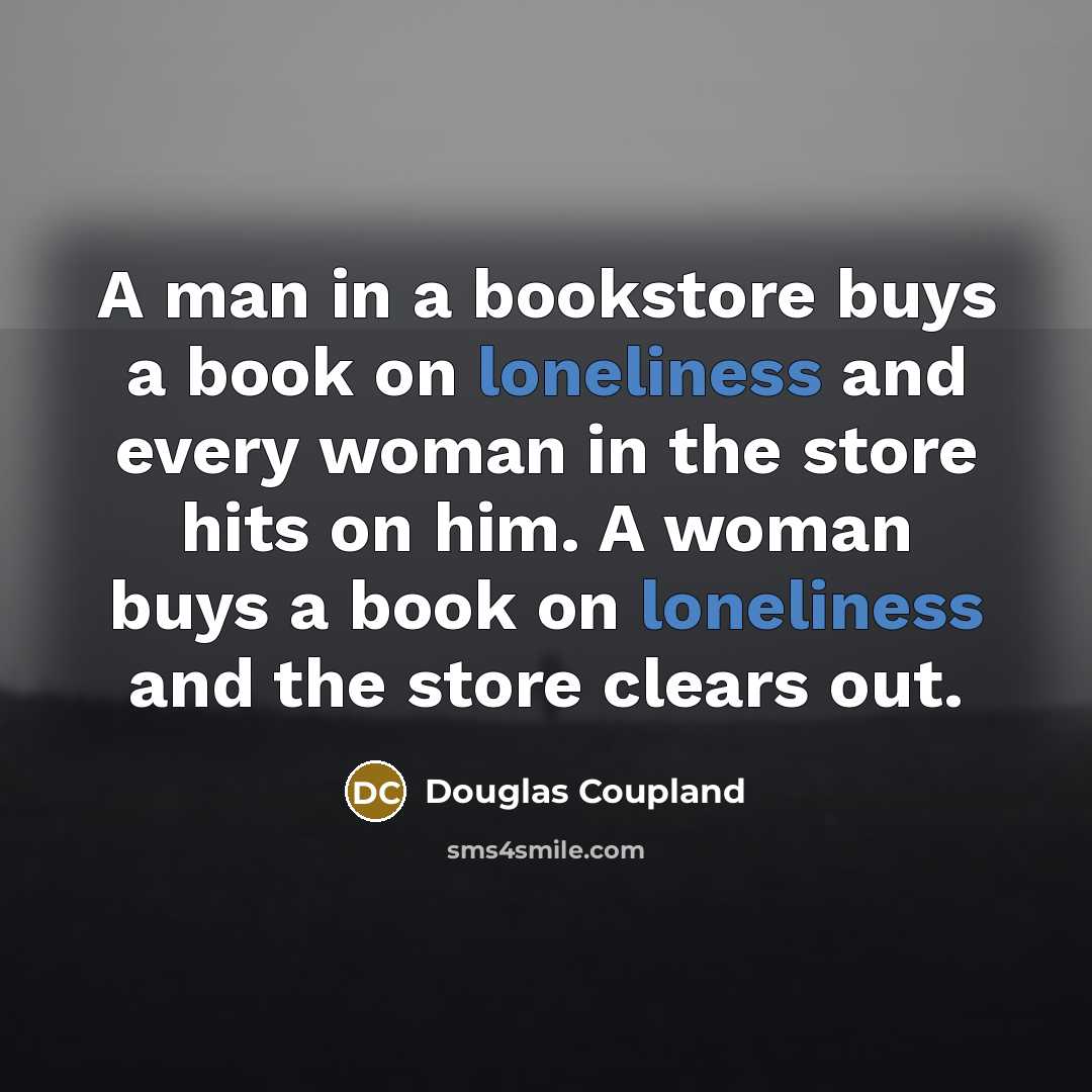 “A man in a bookstore buys a book on loneliness…” quote by Douglas Coupland