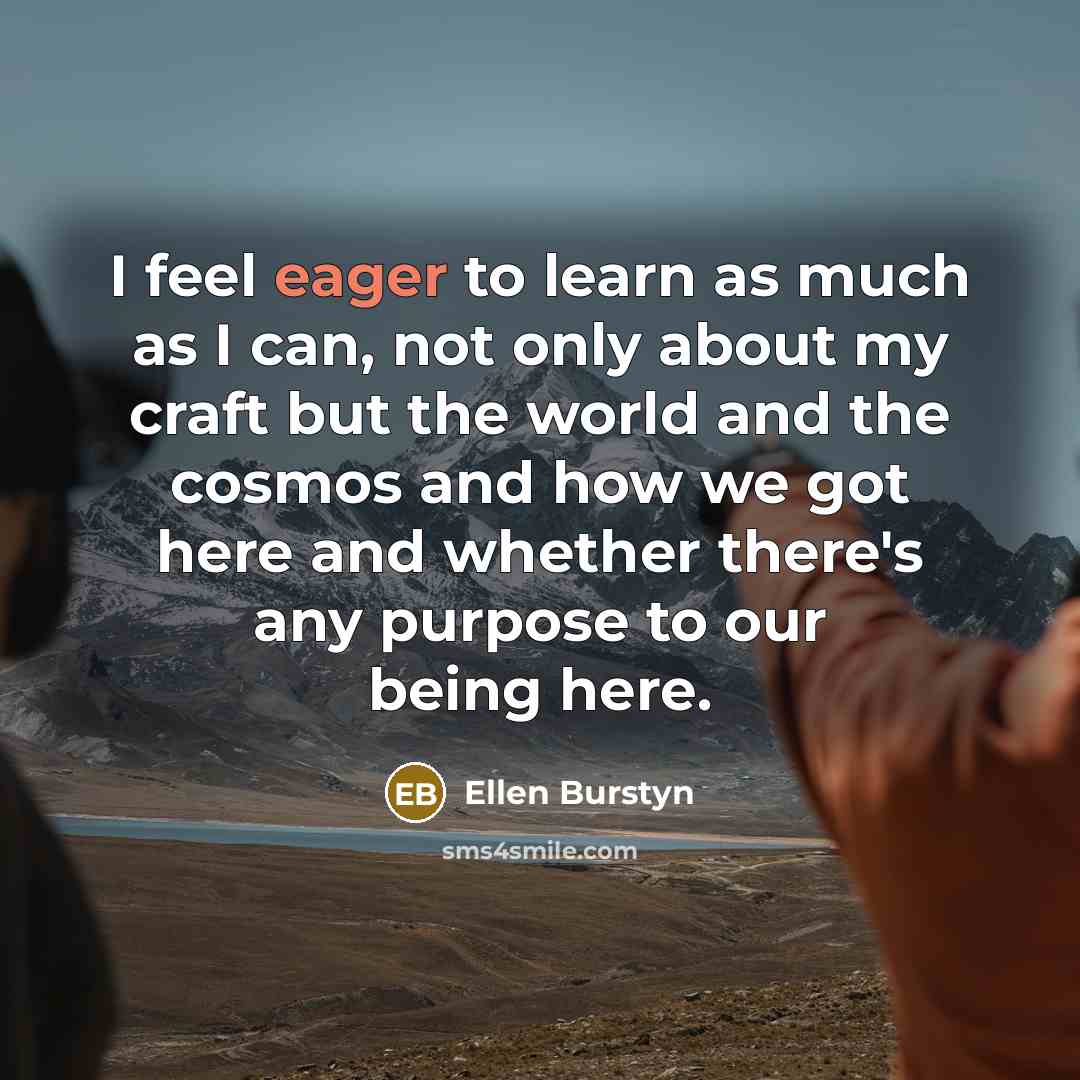 “I feel eager to learn as much as I can,…” quote by Ellen Burstyn