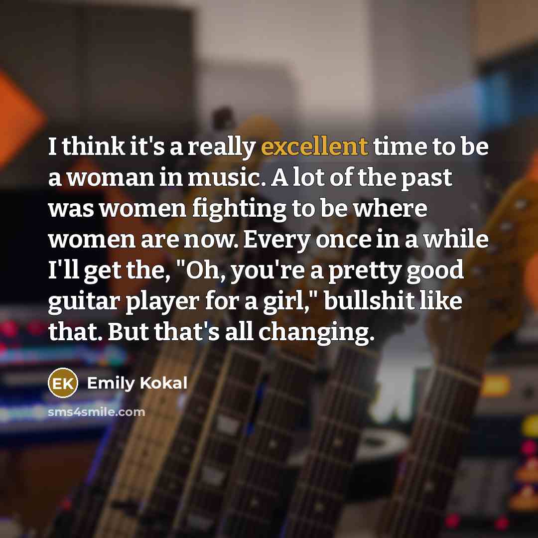 “I think it's a really excellent time to be a…” quote by Emily Kokal