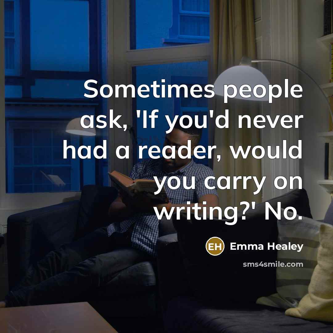“Sometimes people ask, 'If you'd never had a reader, would…” quote by Emma Healey