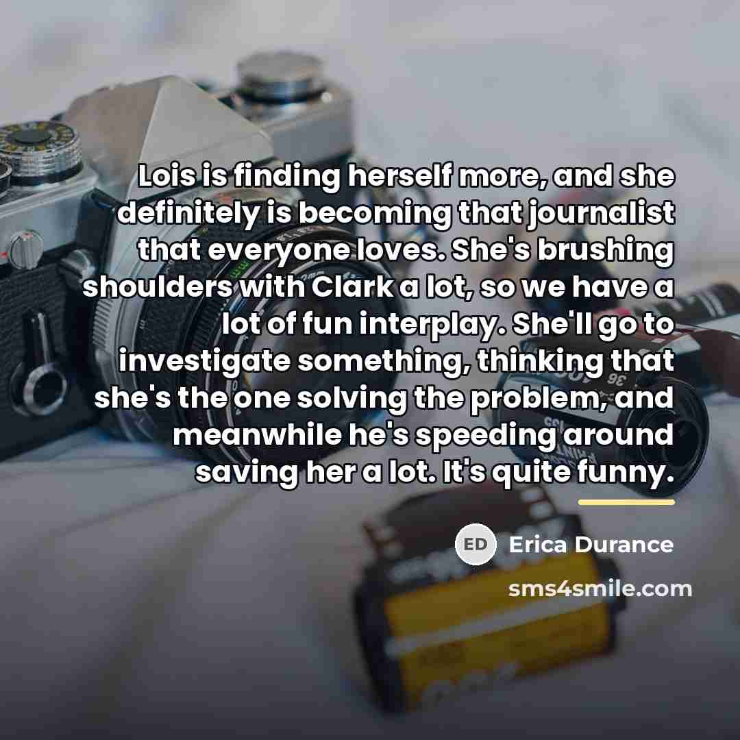 “Lois is finding herself more, and she definitely is becoming…” quote by Erica Durance