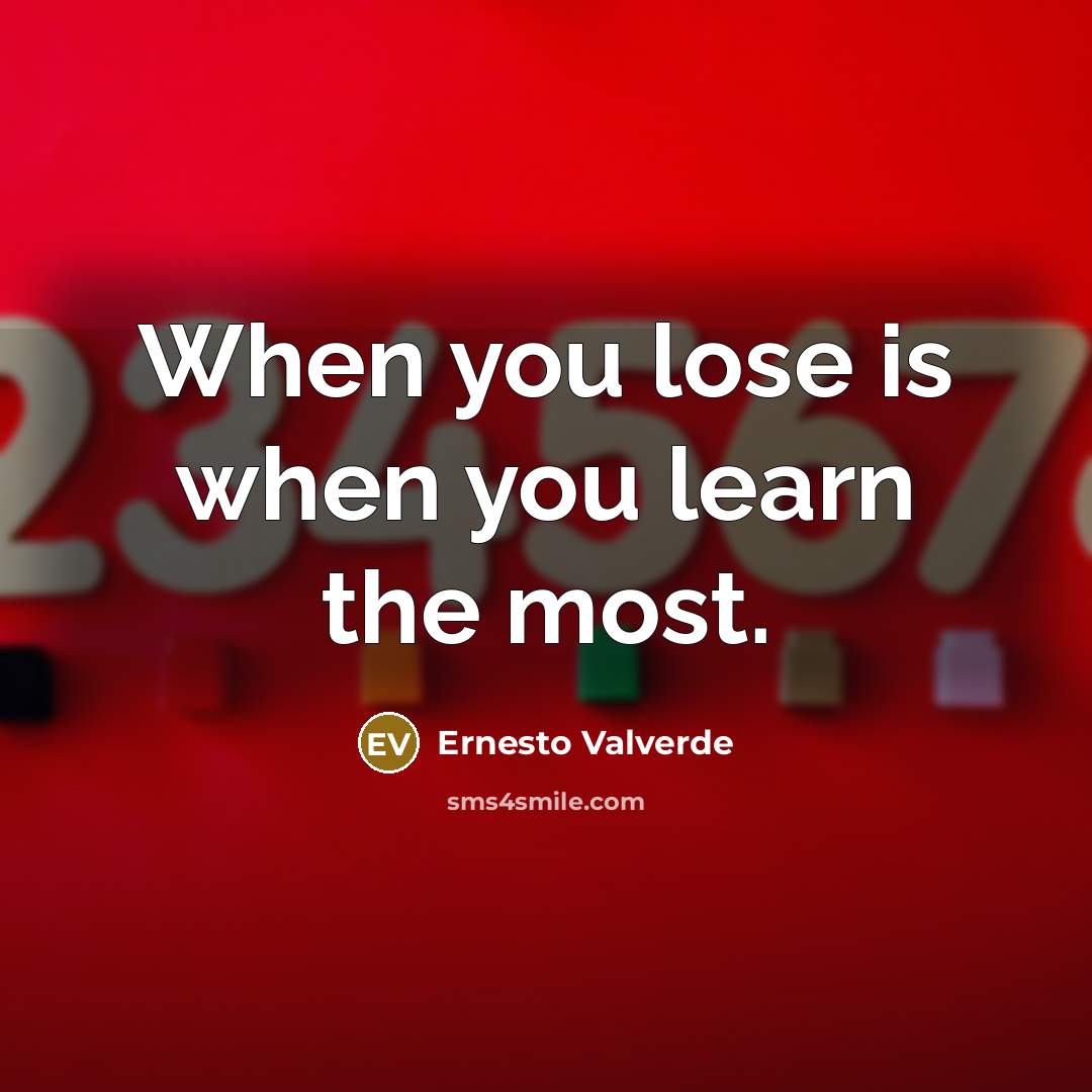 “When you lose is when you learn the most.…” quote by Ernesto Valverde